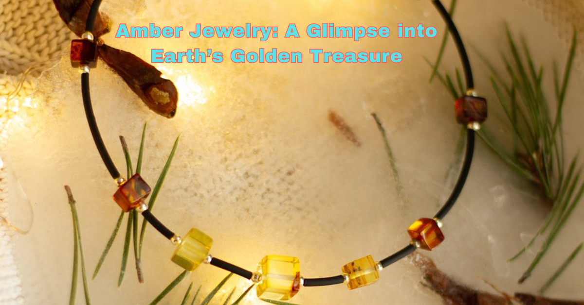 Amber Jewelry: A Glimpse into Earth’s Golden Treasure  by bispendra 