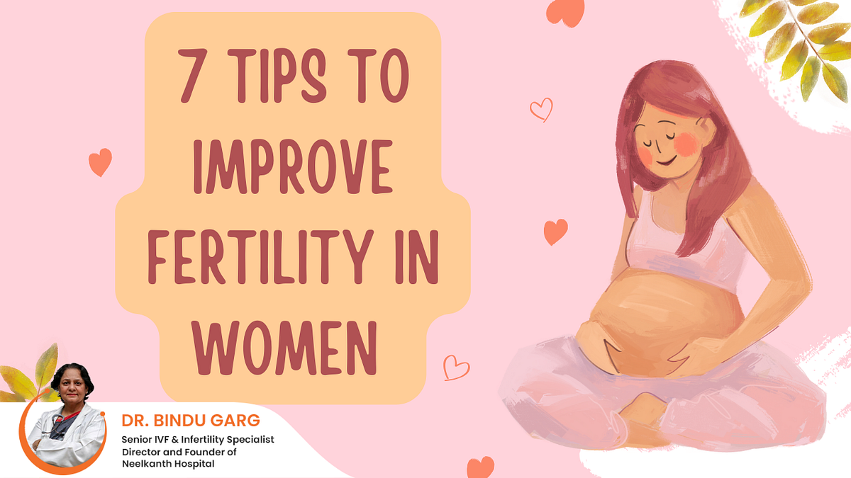7 tips to improve fertility in women By Dr. Bindu Garg by Dr. Bindu