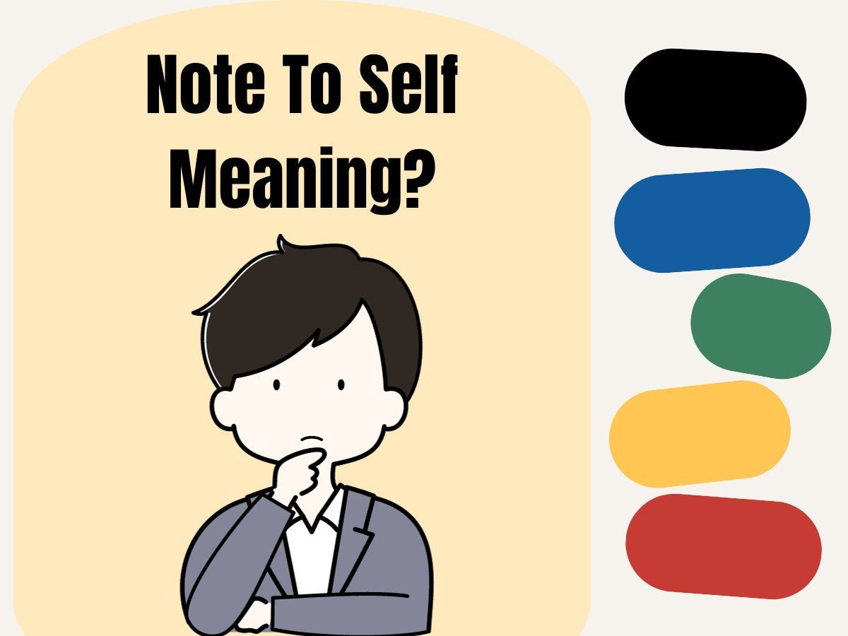 Note To Self Meaning?. A “note to self” is a message or… by Sandeep