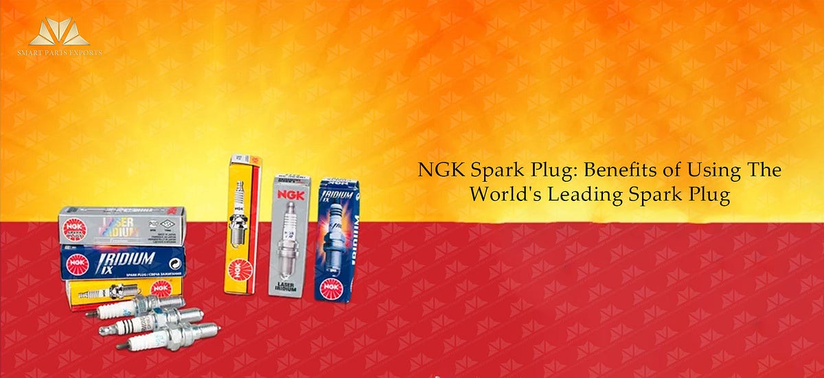 NGK Spark Plug Benefits of Using The World’s Leading Spark Plug