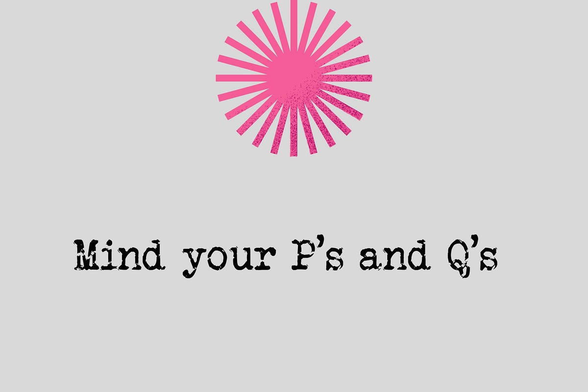 what-is-the-meaning-of-the-expression-mind-your-p-s-and-q-s-by