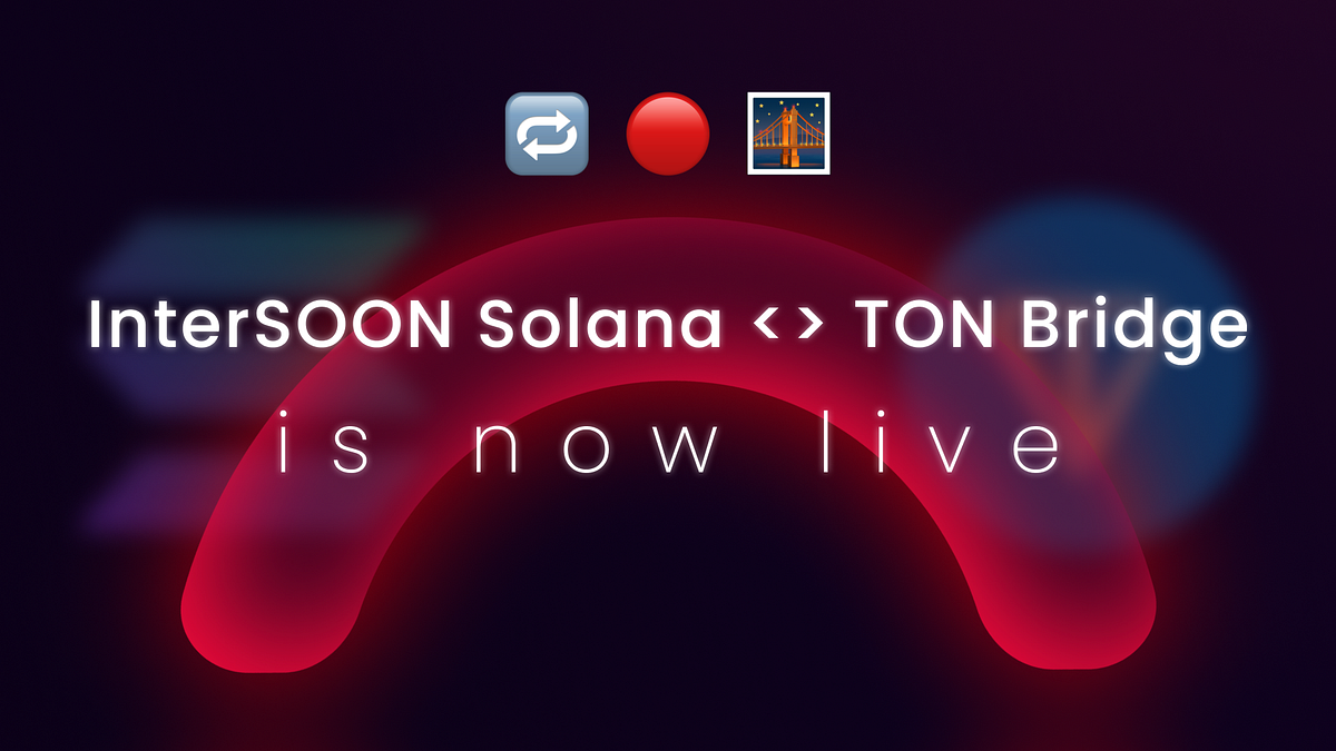 Introducing InterSOON: The First TON Solana Bridge and More | by Soon ...