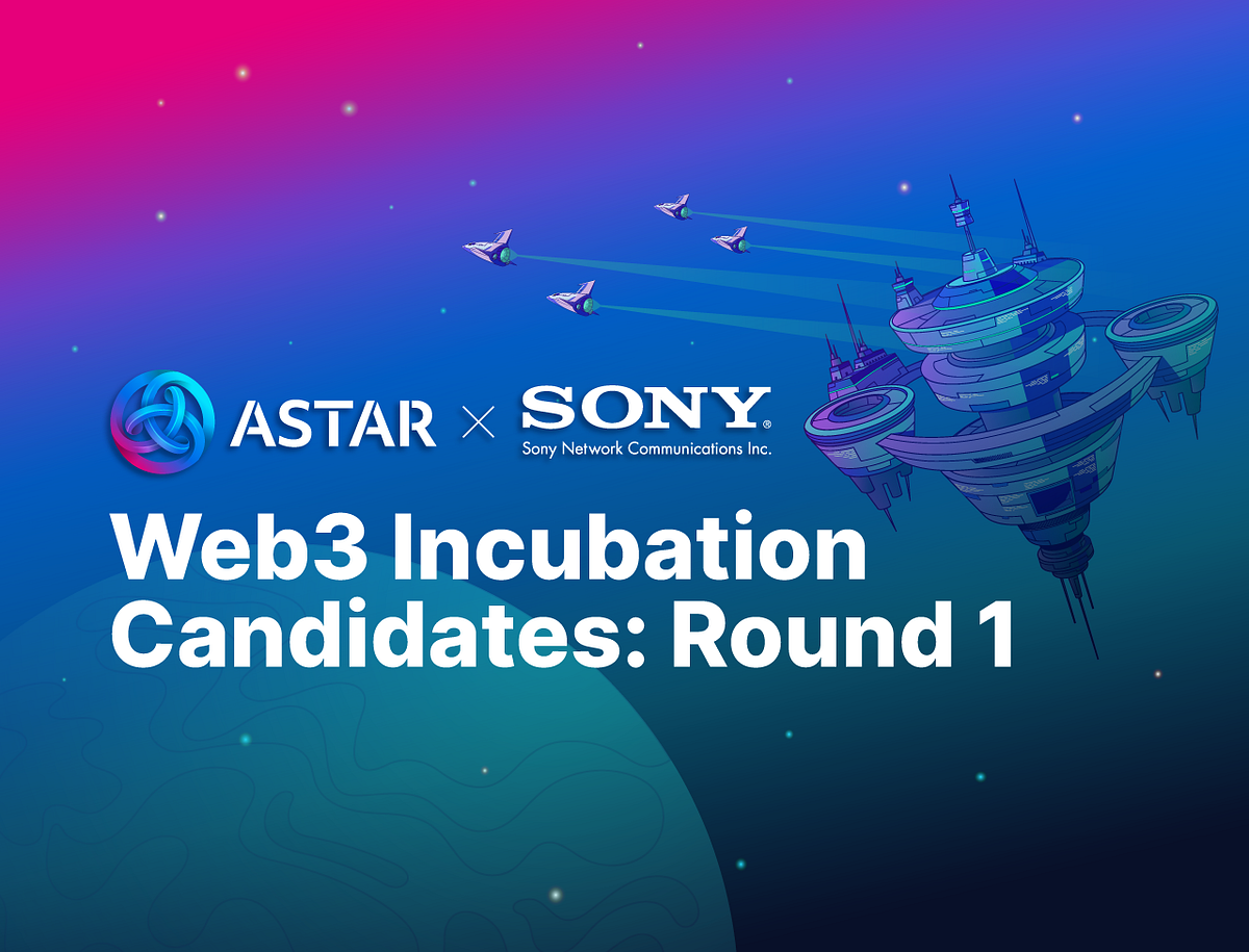 The Astar x Sony Web3 Incubation Program Candidates: Round 1