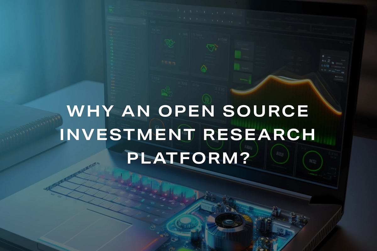 Why the need for an open source investment research platform? | by ...