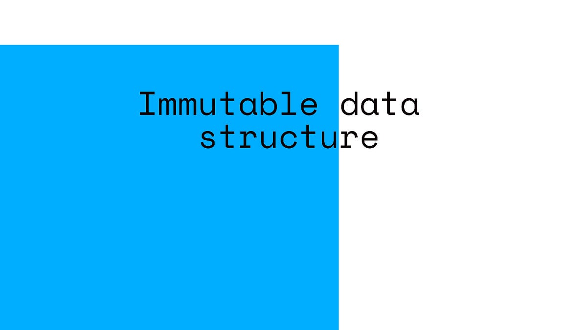 Immutable Data Structure. What is immutability? by Pritom Purkayasta