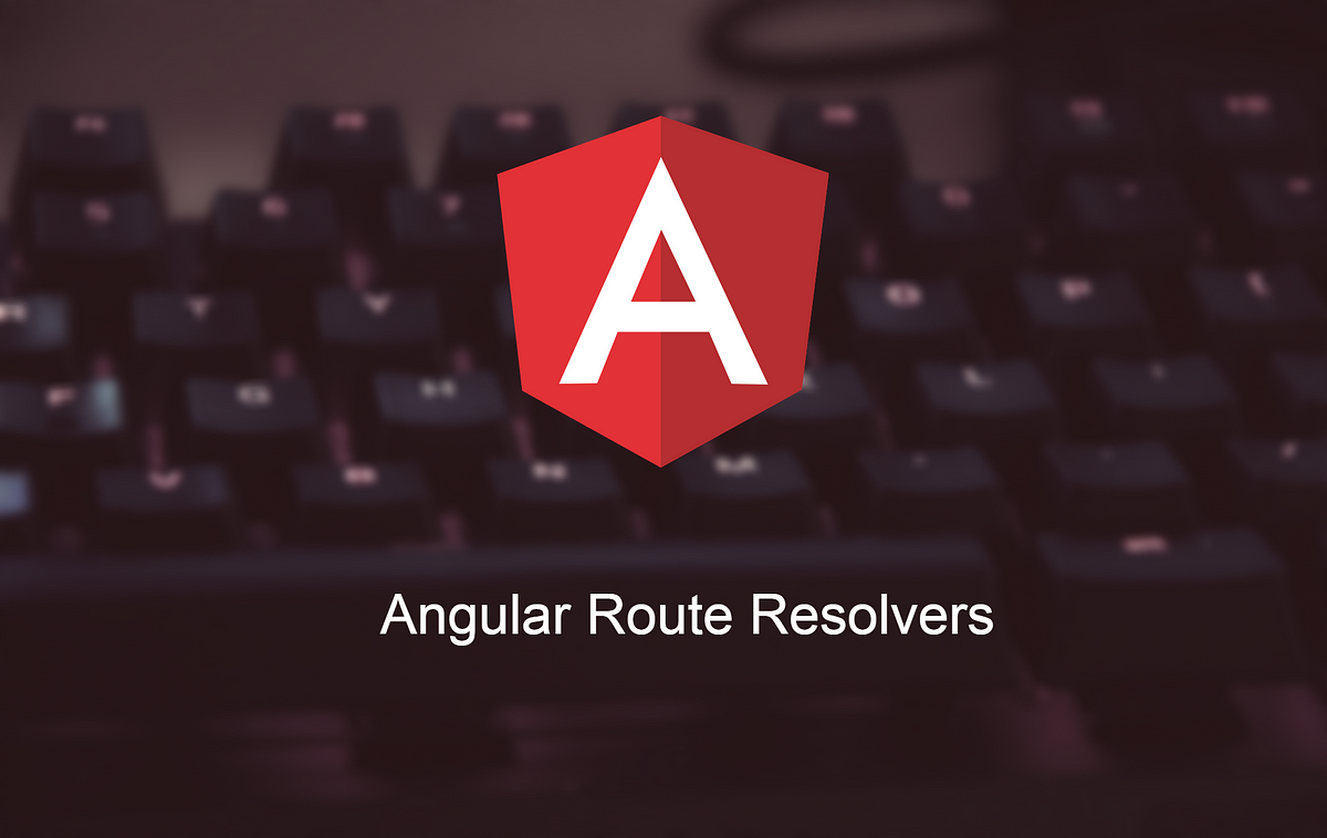 Angular Route Resolvers Nedir ?. Bu Yazımda Angular’da Kullanmaktan ...