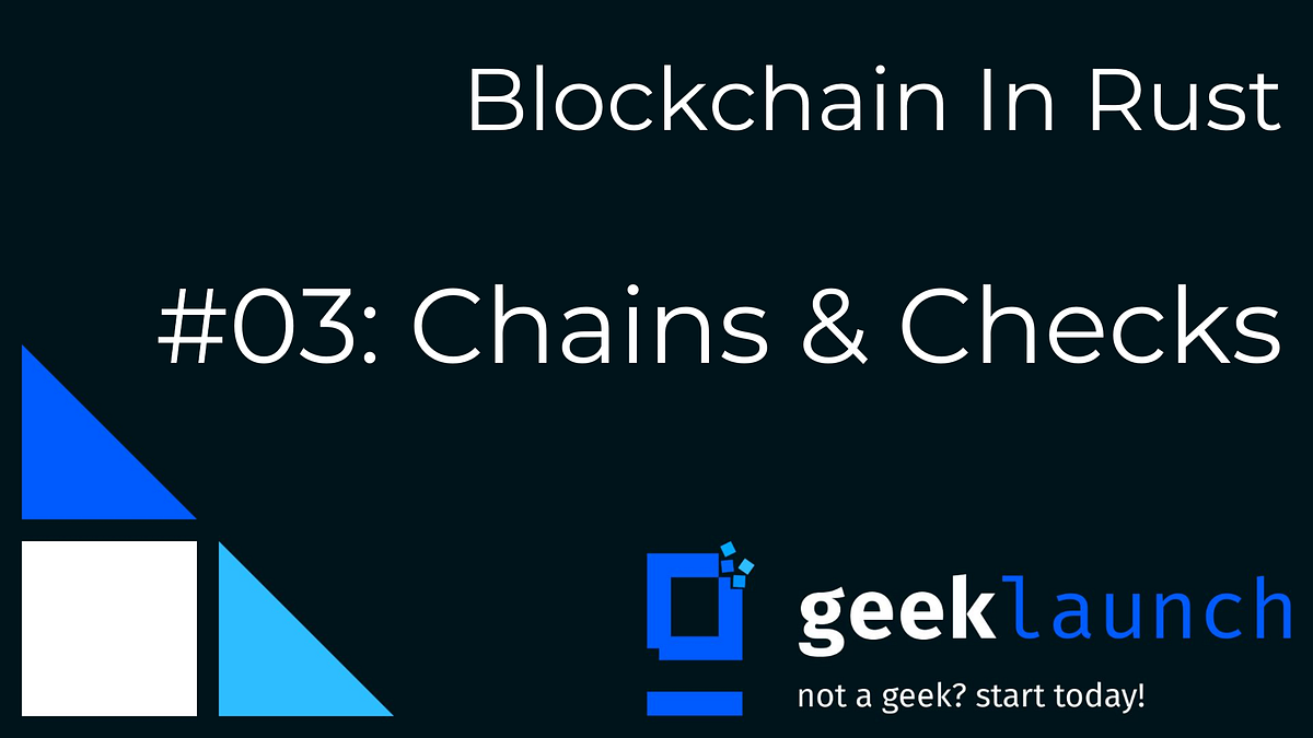 Blockchain In Rust #03: Chains & Checks — Companion Guide | by encody ...