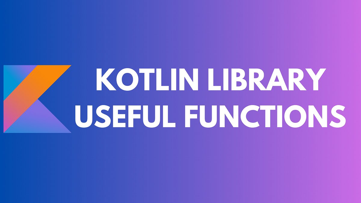 Kotlin library useful functions. I will show you some functions of the