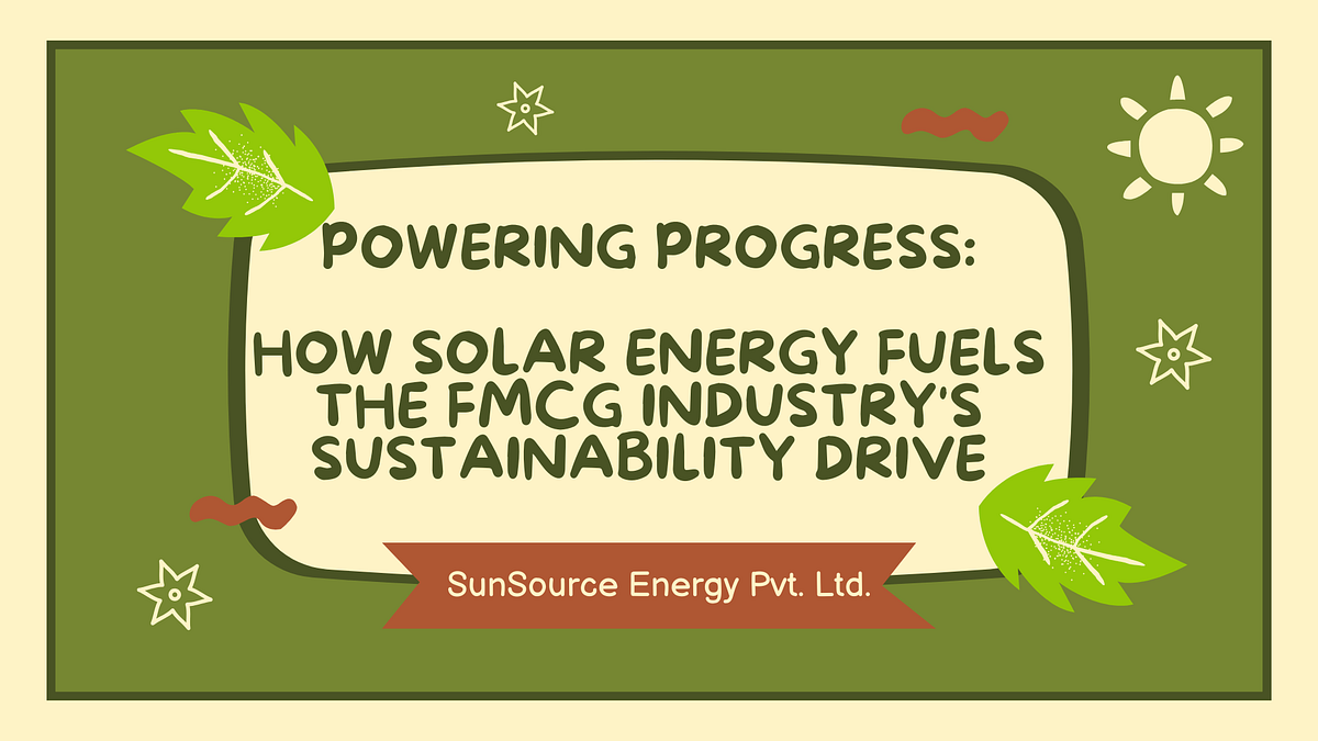 Powering Progress How Solar Energy Fuels the FMCG Industry’s