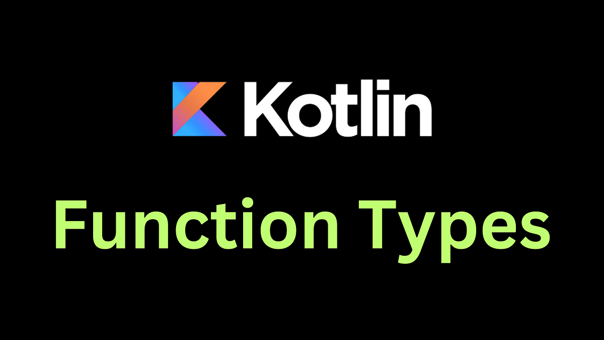 Exploring Function Types in Kotlin: A Comprehensive Guide with Examples |  by amol pawar | Dev Genius