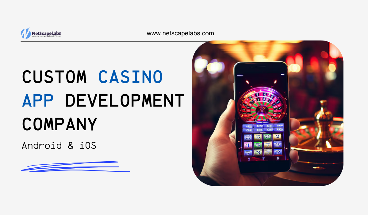 🎰 Custom Casino App Development Company — Android & iOS | Netscape Labs