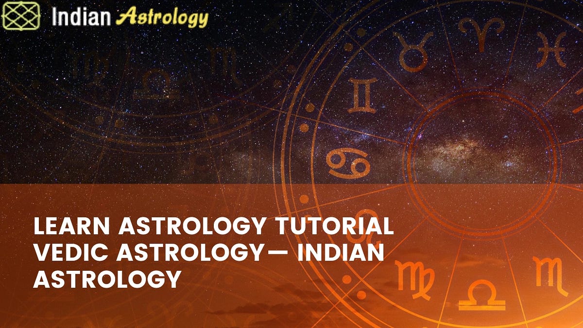 Learn Astrology Tutorial Vedic Astrology — Indian Astrology | by Indian ...