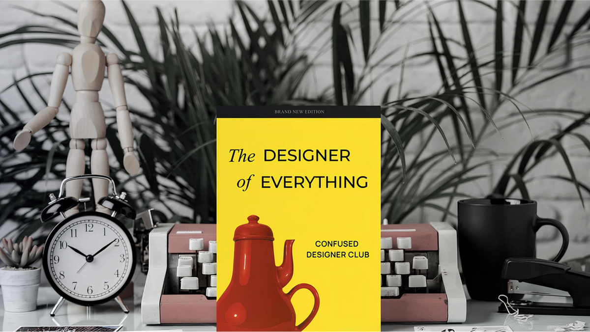 Designer of Everything | Confused Designer Club | Medium