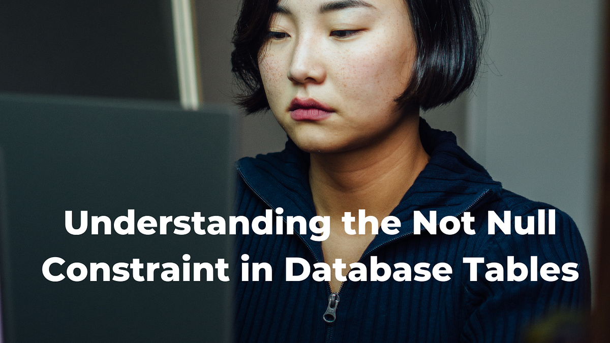 Understanding the Not Null Constraint in Database Tables by