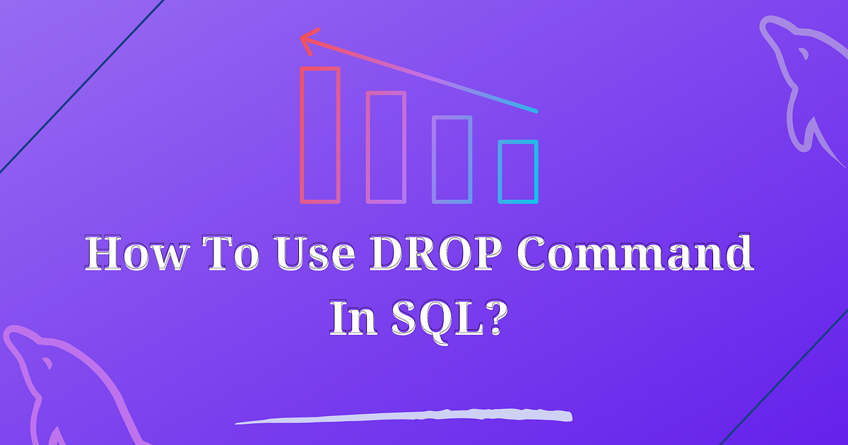 How To Use DROP Command In SQL? A Complete Guide | by Sarang S. Babu ...