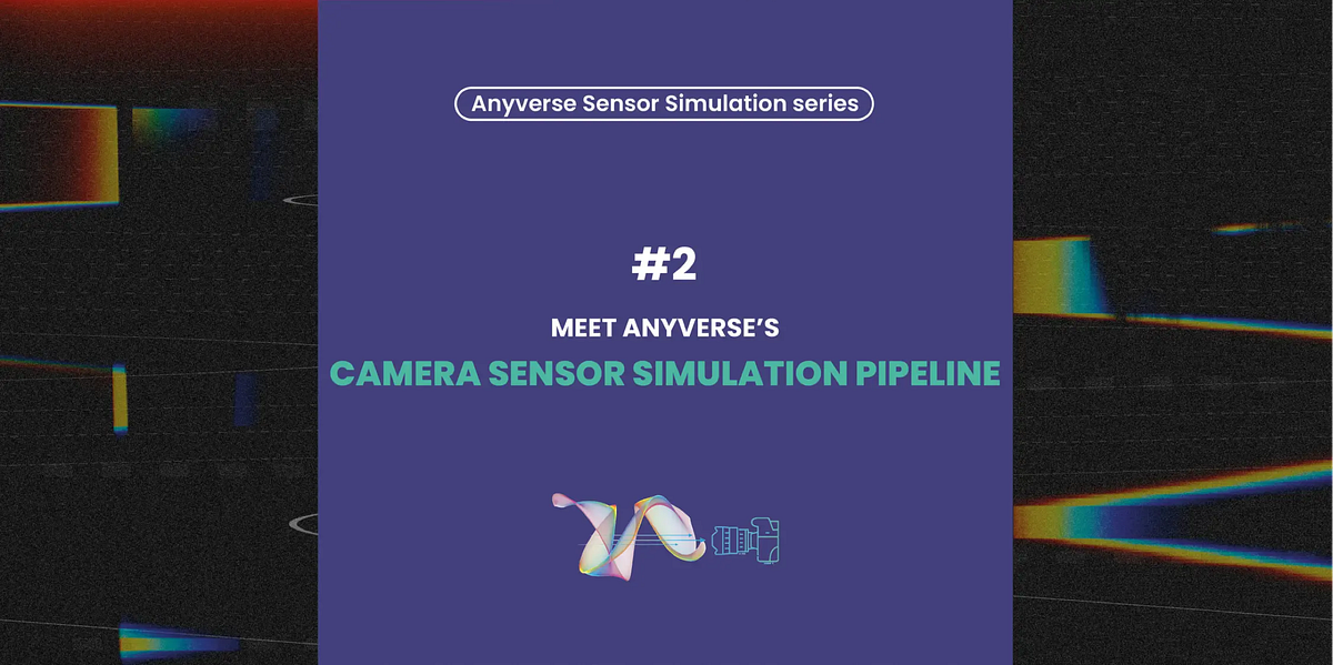 Meet Anyverse’s camera sensor simulation pipeline by Anyverse