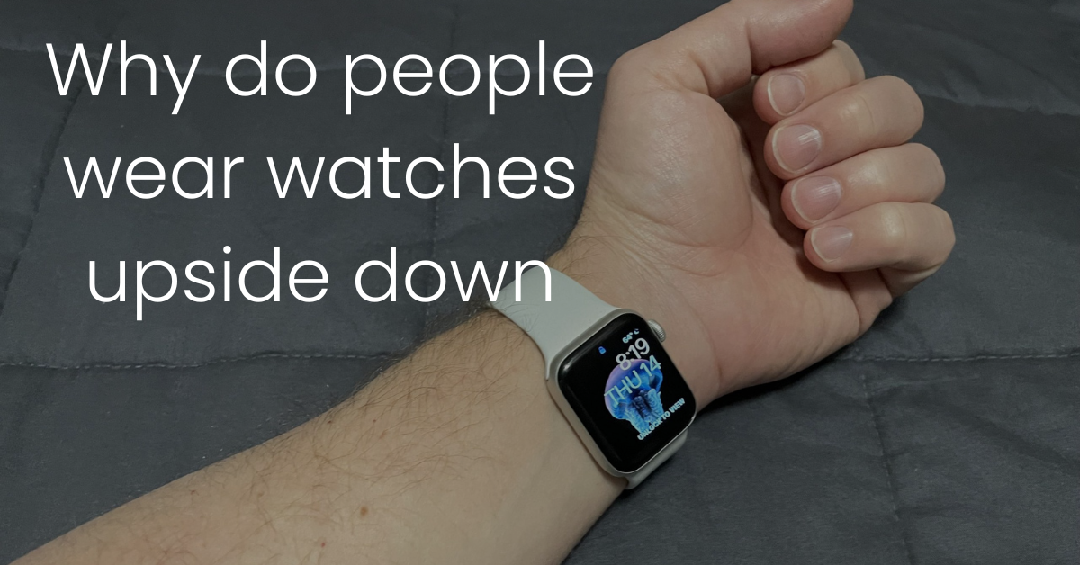 Why Do People Wear Watches Upside Down? by Fashion Mind Medium