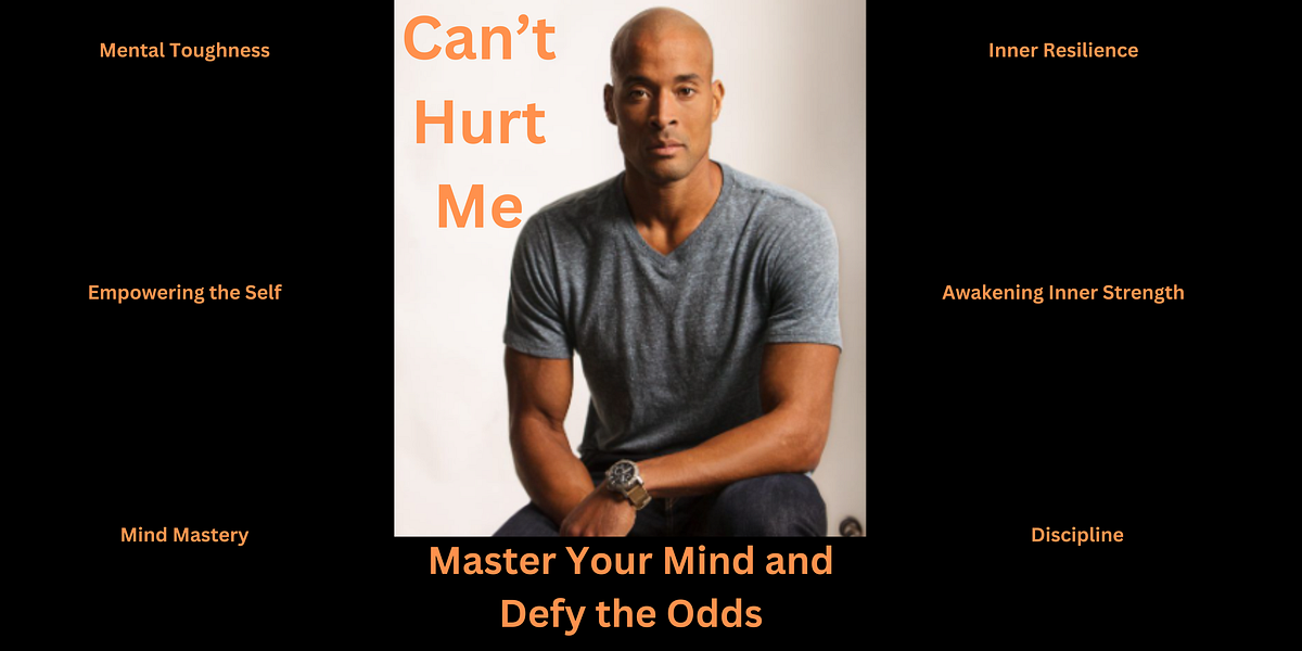 My Thoughts on ‘Can’t Hurt Me: Master Your Mind and Defy the Odds’ by