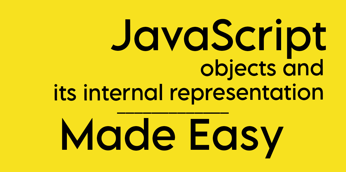 Objects and its Internal Representation in JavaScript. | by Radha ...