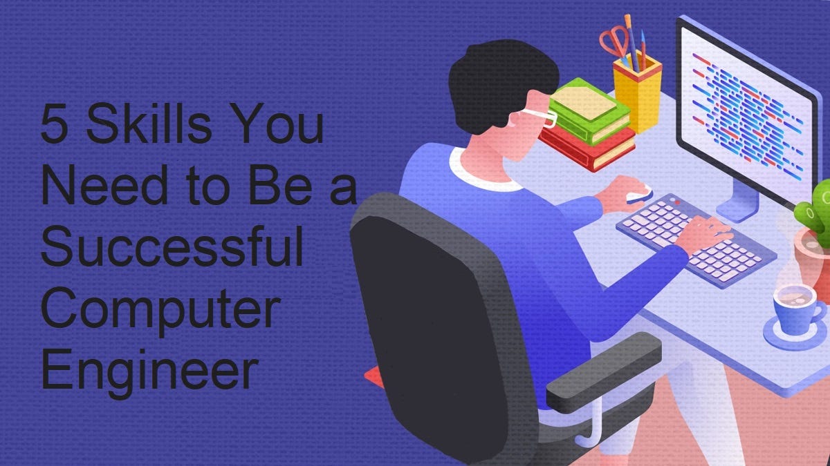 5 Skills You Need to Be a Successful Computer Engineer | by Jasuntra ...