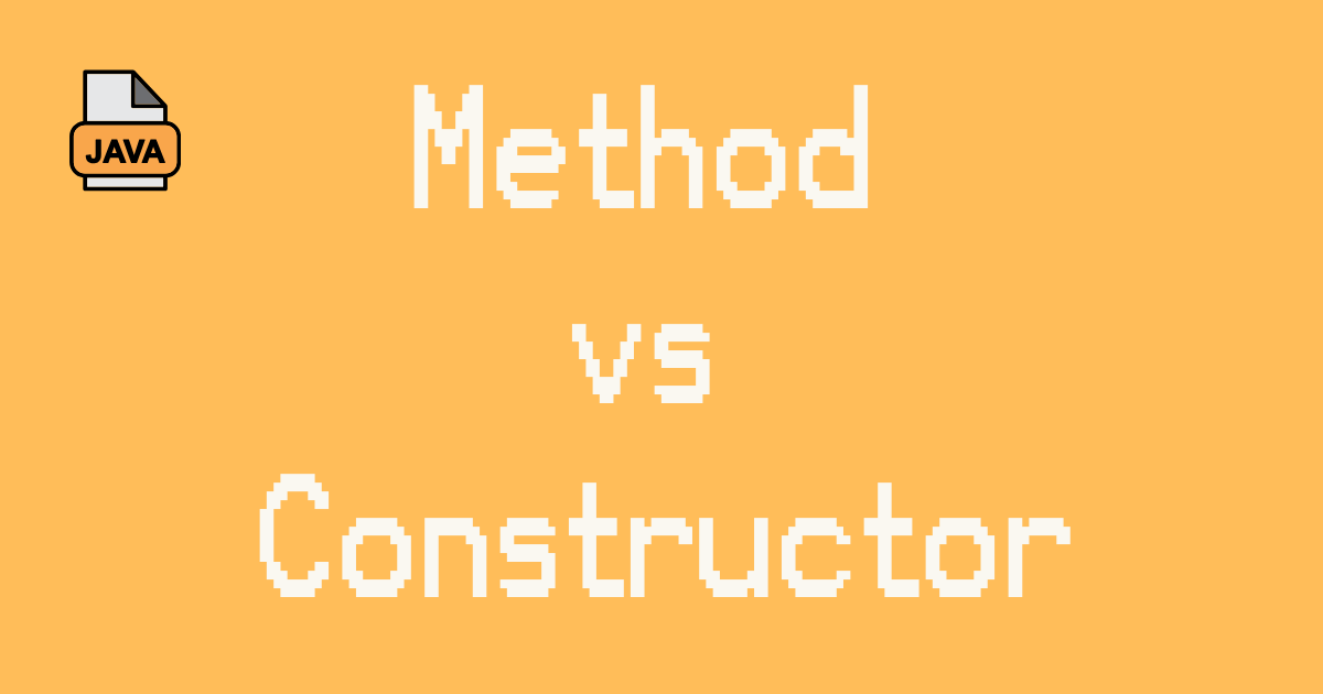 Method Vs Constructor