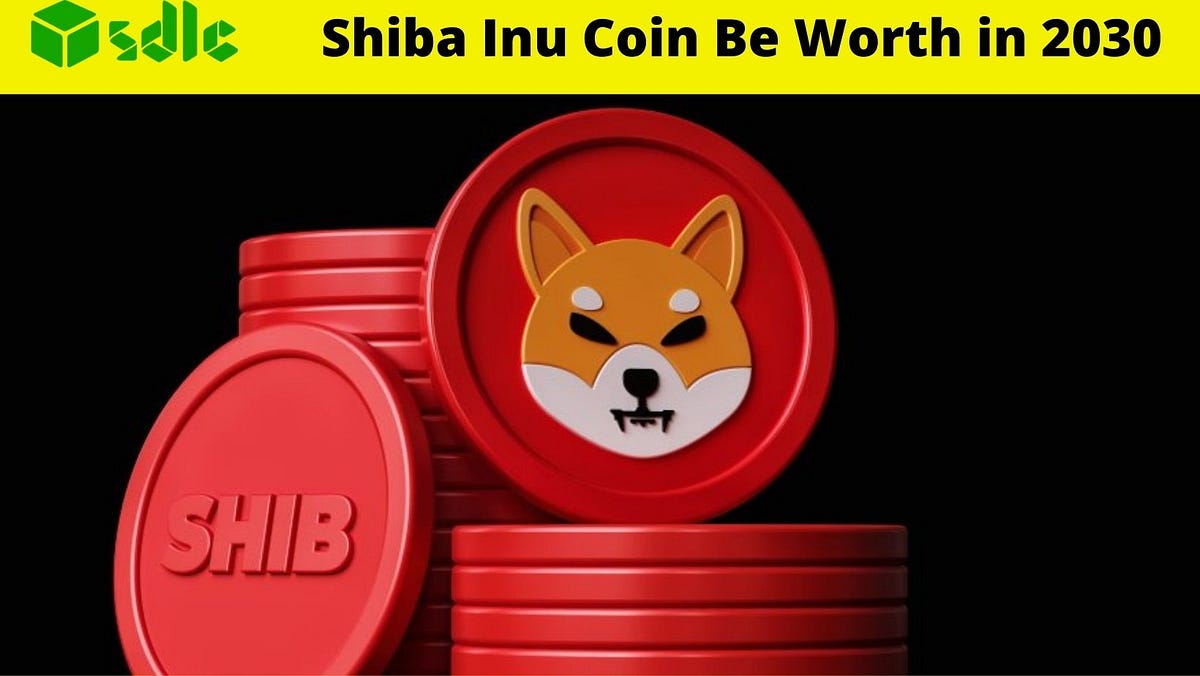 How Much will the Shiba Inu Coin Be Worth in 2030? by SDLC CORP Medium