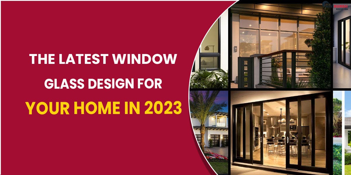 The Latest Window Glass Design For Your Home In 2023, by himani  navimumbaihouses