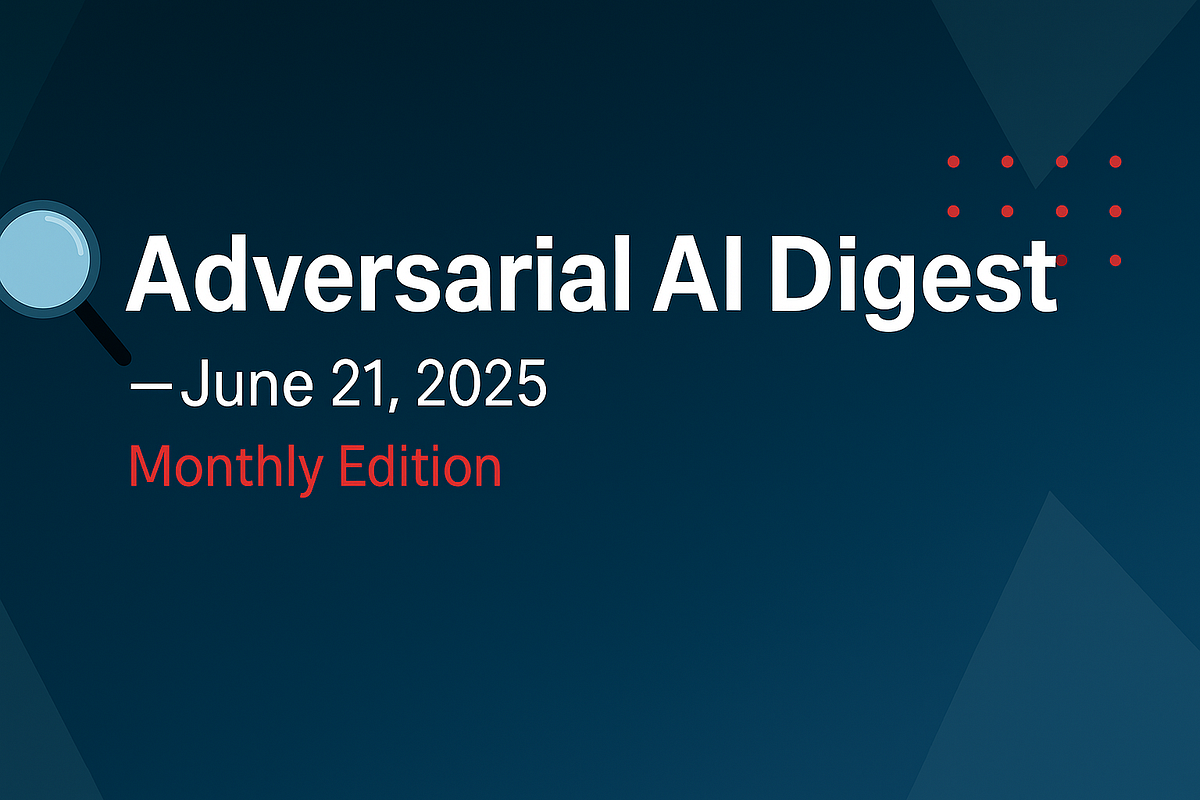 Adversarial AI Digest June, 2025
