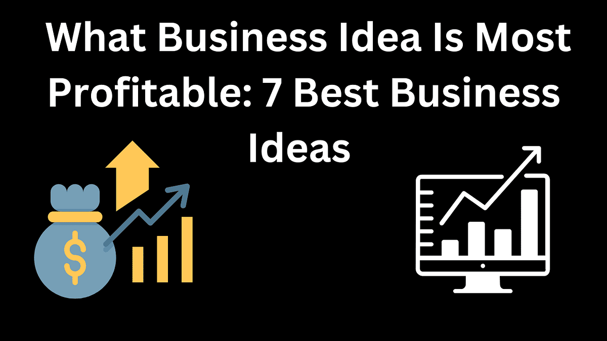 What Business Idea Is Most Profitable 7 Best Business Ideas by Real