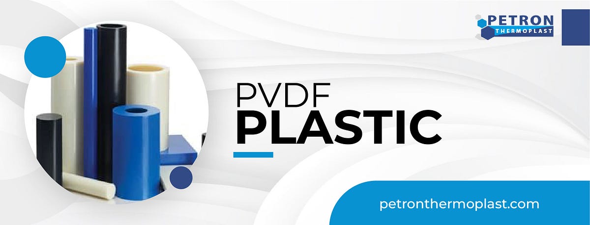 Everything You Need To Know About PVDF Plastic | by Petron Thermoplast ...