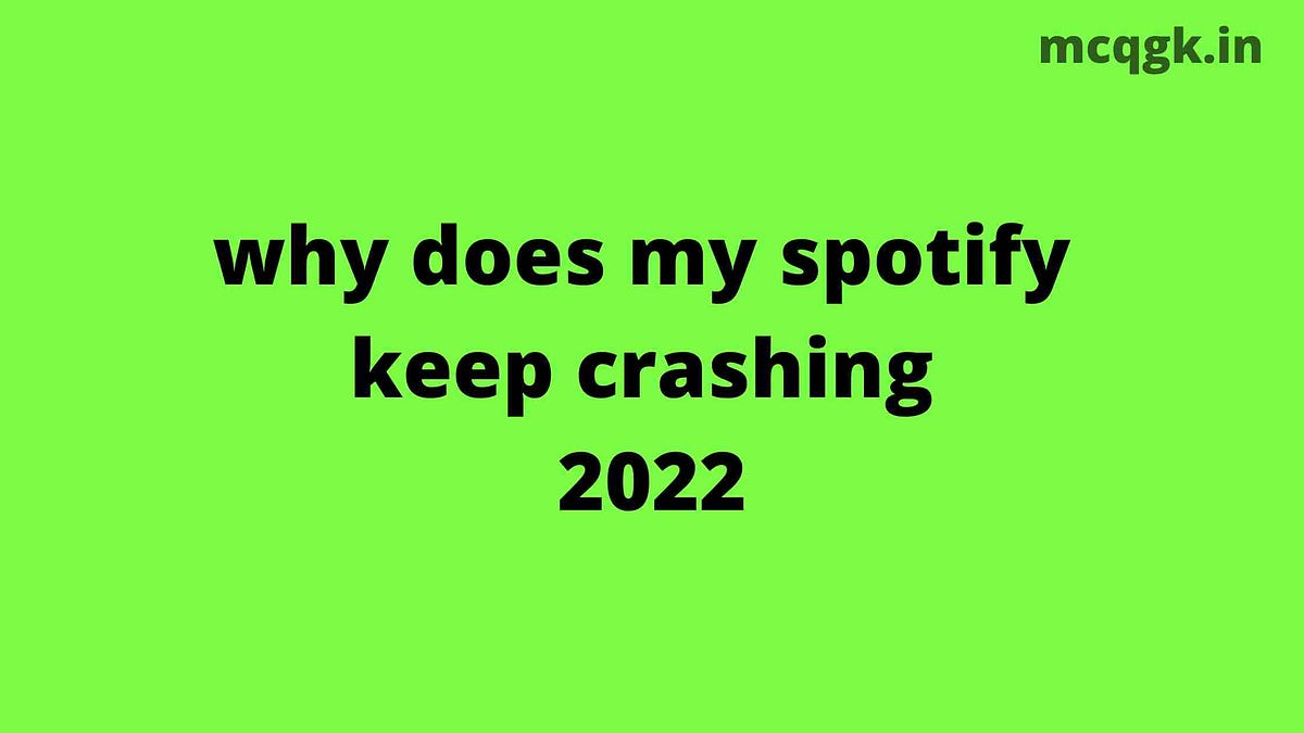 why does my spotify keep crashing 2022 MCQGK Medium