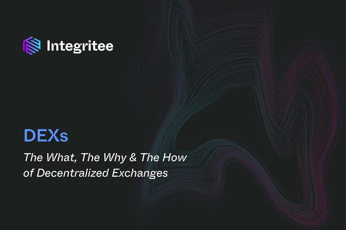 DEXs: The What, The Why & The How of Decentralized Exchanges