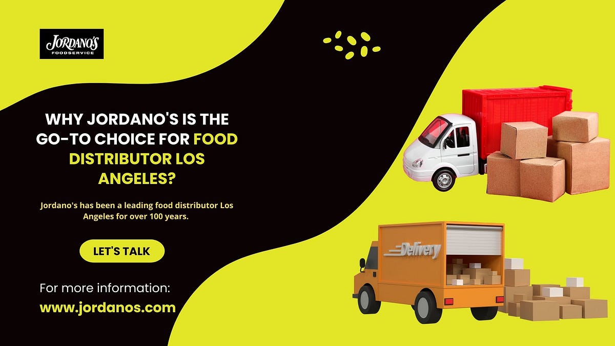 Why Jordano’s is the GoTo Choice for Food Distributor Los Angeles