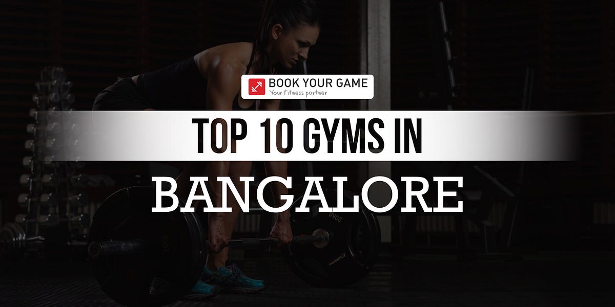 Top 10 Gyms in Bangalore. We know that Bangalore is more than… by Book Your Game (BYG) Medium