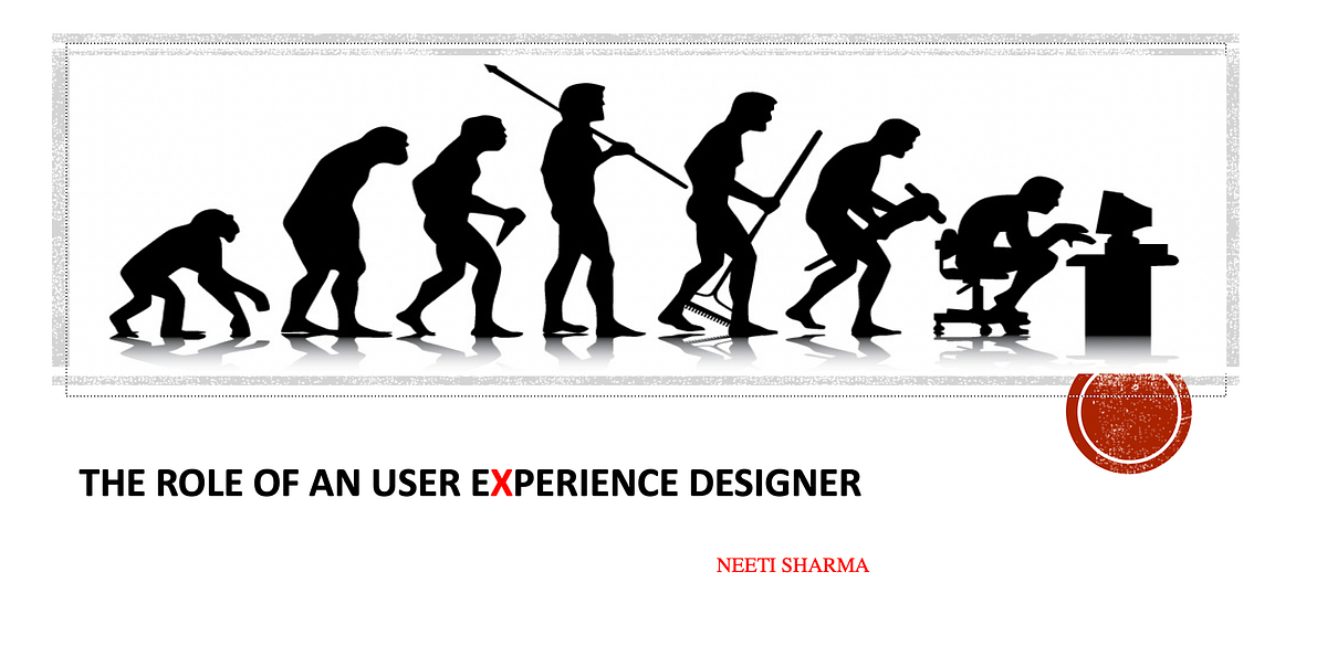 The Role of a User Experience Designer | by neeti singhal | Journey ...