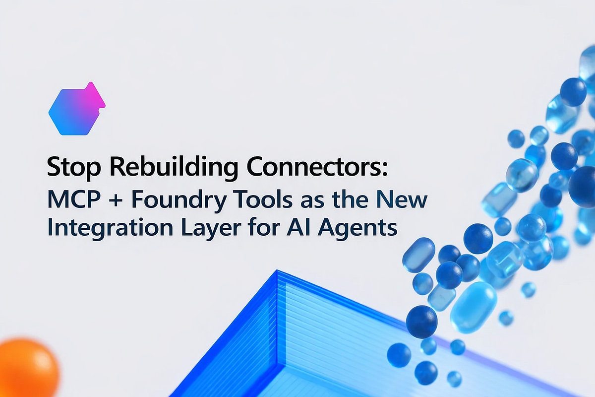 Stop Rebuilding Connectors: MCP + Foundry Tools as the New