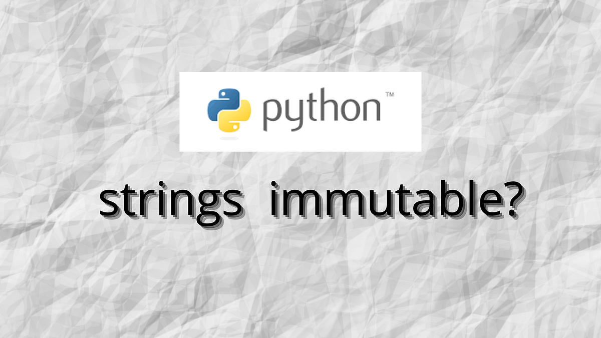 Why strings are immutable in python? | by Anantha Kattani | Medium