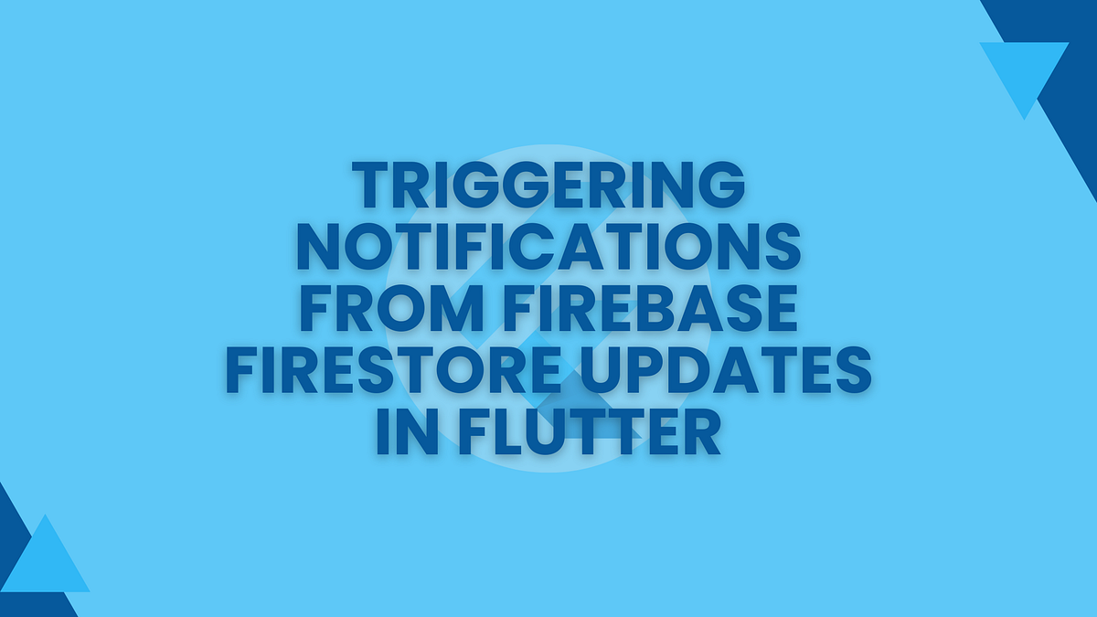 Triggering Notifications from Firebase Firestore Updates in Flutter ...