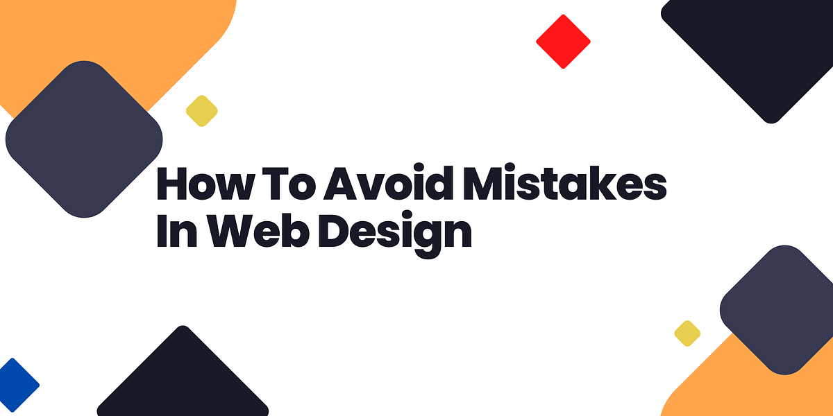 How To Avoid Mistakes In Web Design | by Designitic | Medium