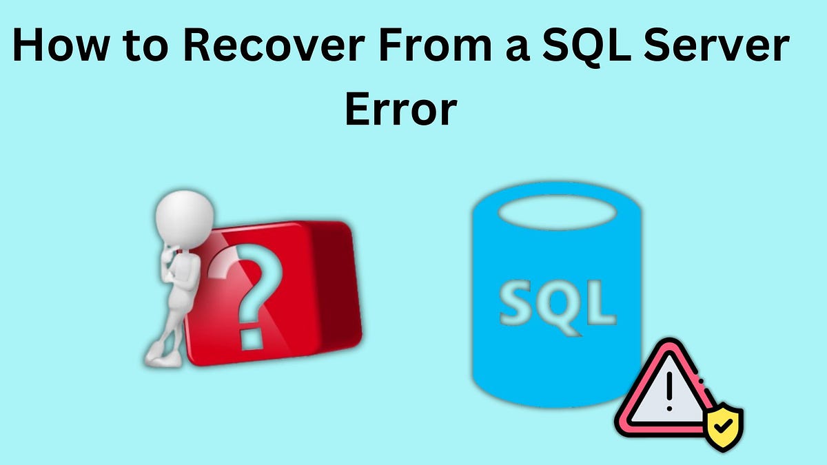 How to Recover From a SQL Server Error | by Anjali Pcvita | Sep, 2024 ...