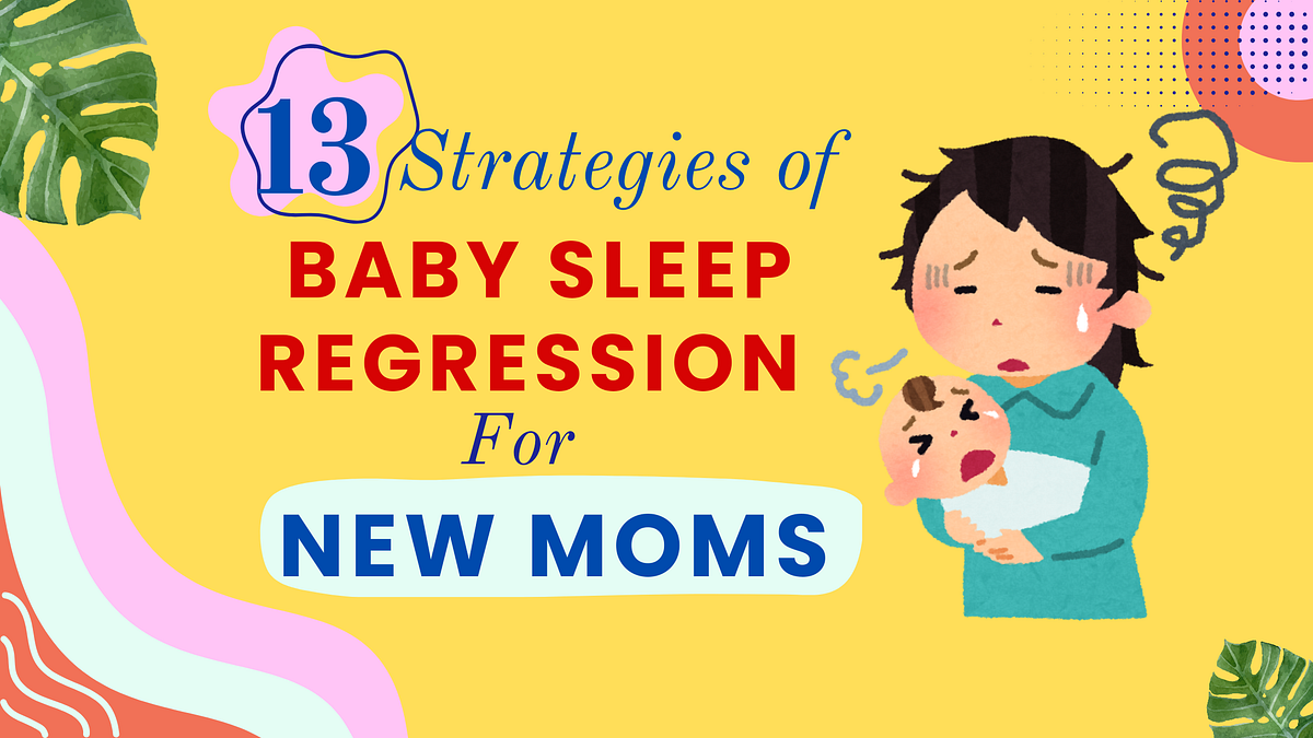 How to Solve Baby Sleep Regression 13 Strategies Medium