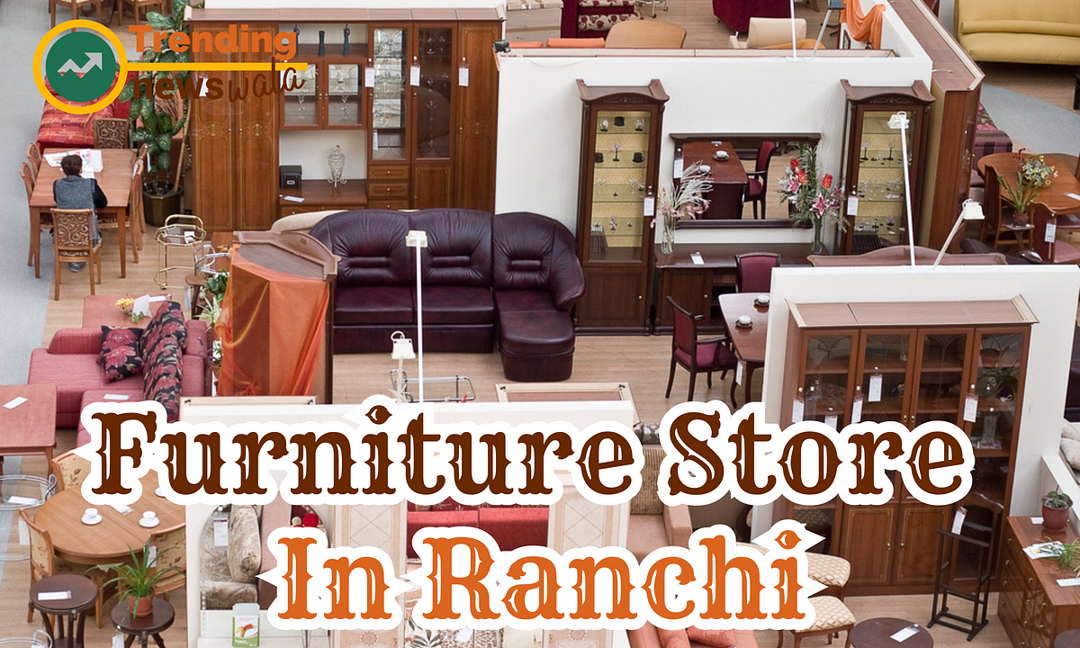 Furniture Store In Ranchi. Are you Looking for Funiture Store In… by