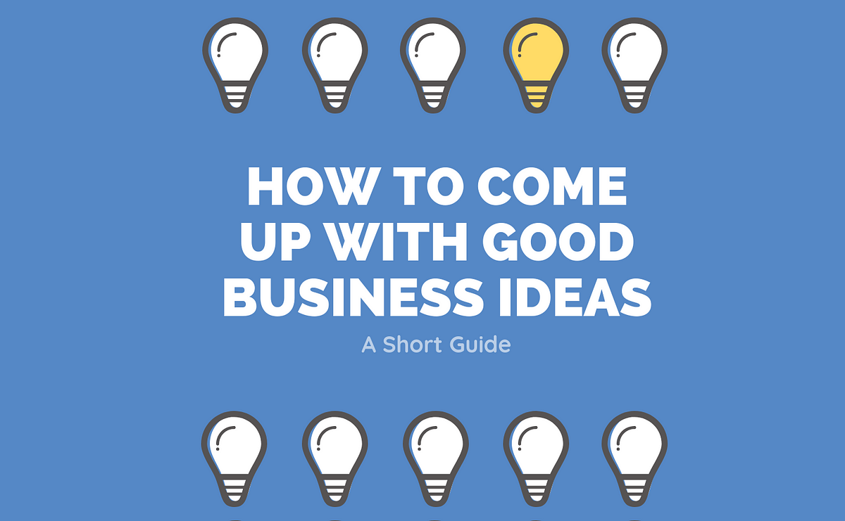 How To Come Up With Good Business Ideas by Alex Redfern