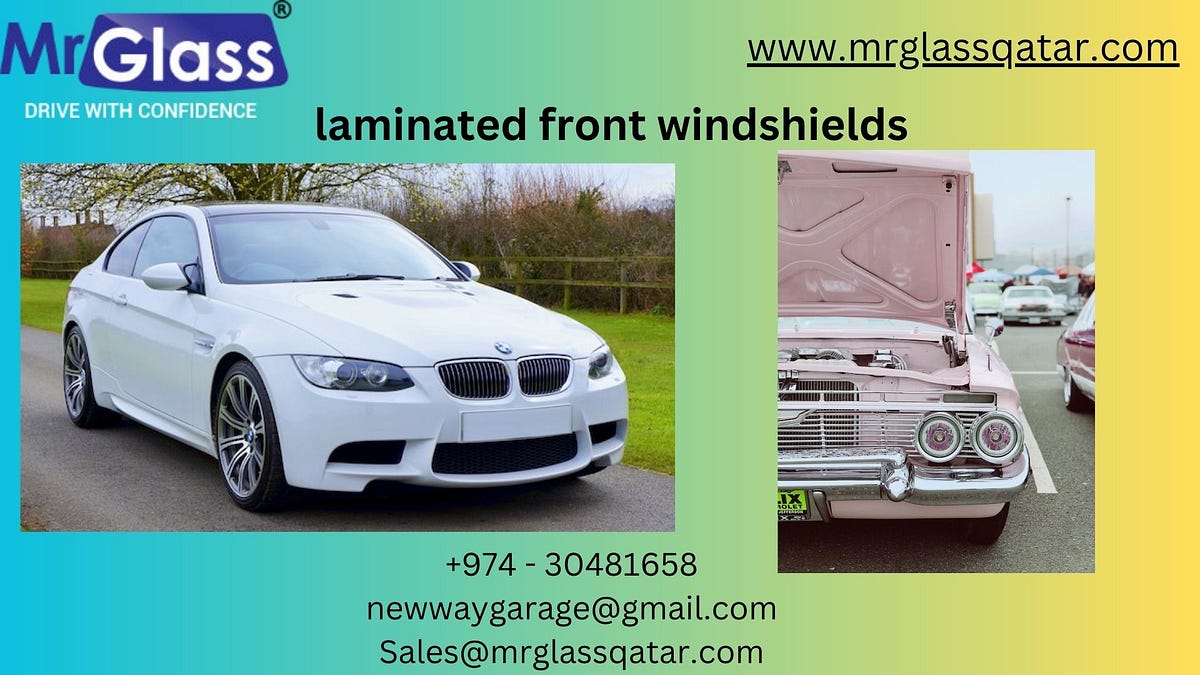 The Benefits of Laminated Front Windshields for Automobiles Mr glassqatar Medium