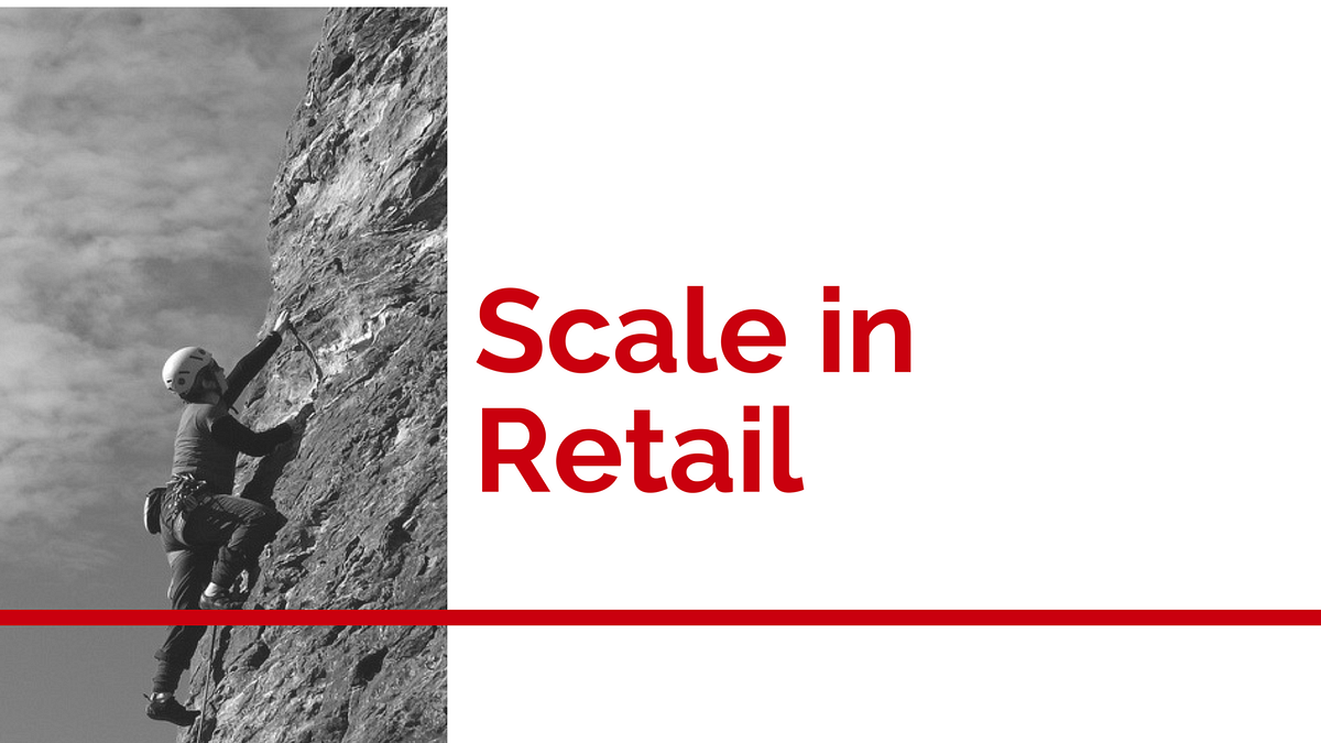 Achieving Scaleable Retail Growth (hint: it’s not overnight)