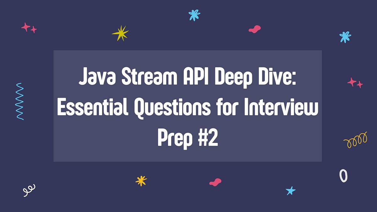 Java Stream API Deep Dive: Essential Questions for Interview Prep #2 ...