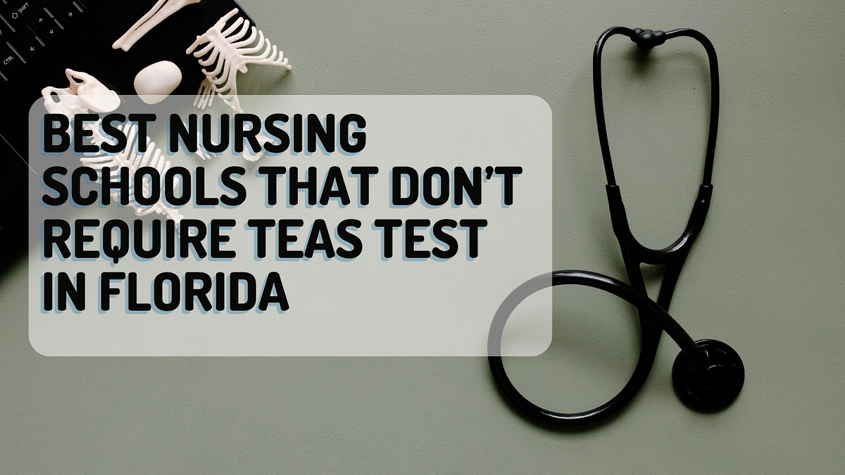 Best Nursing Schools That Don’t Require Teas Test In Florida | By ...