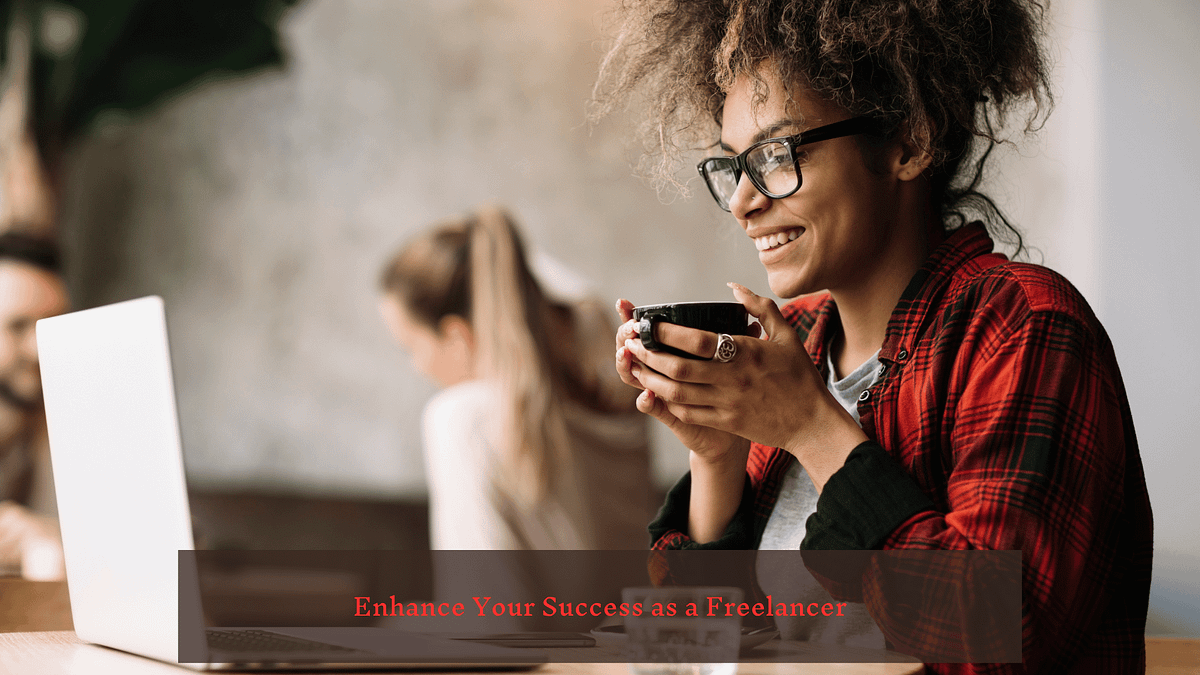 Enhance Your Success as a Freelancer