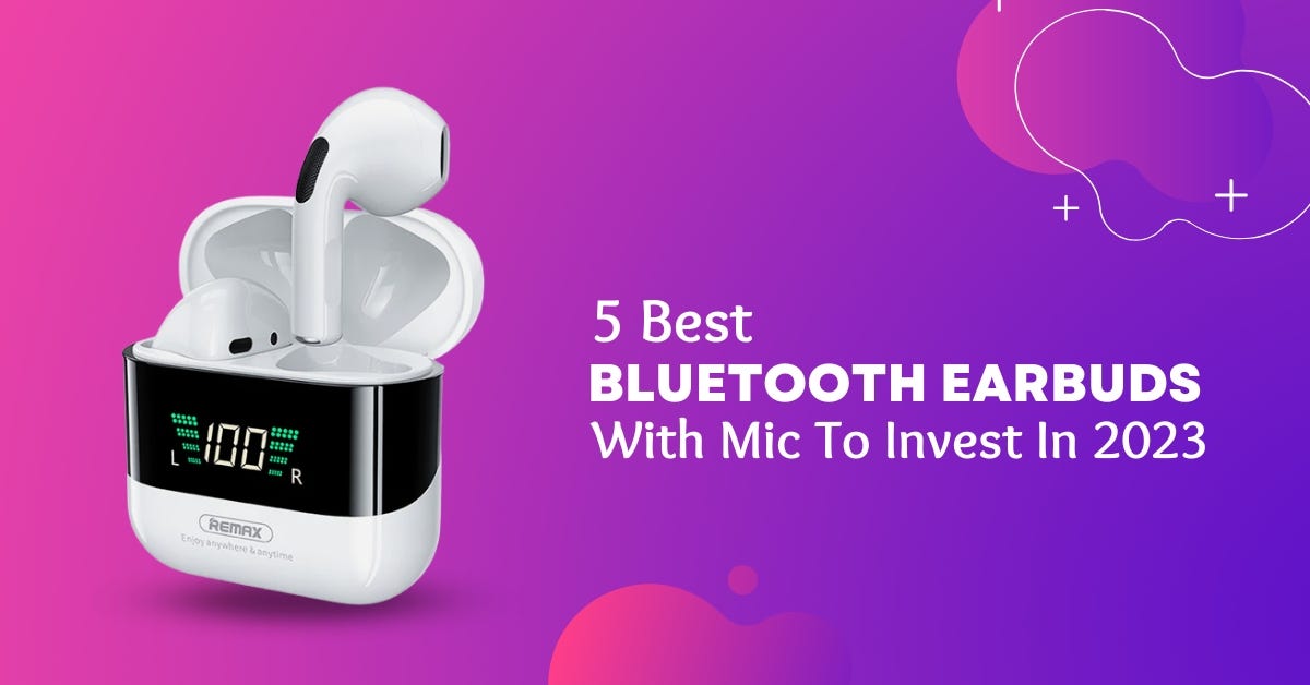 5 Best Bluetooth Earbuds With Mic To Invest In 2023 Louis WERSIY Medium