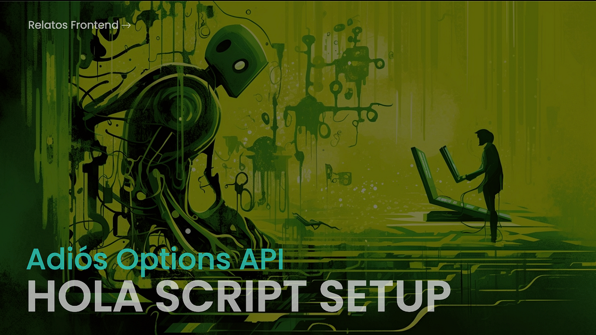 Goodbye Options API, Hello Script Setup! The not so new way of ...